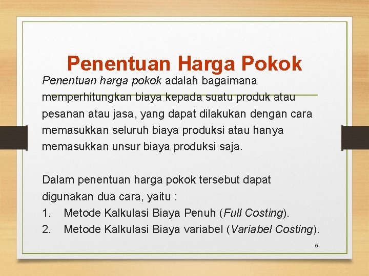 Penentuan Harga Pokok Penentuan harga pokok adalah bagaimana memperhitungkan biaya kepada suatu produk atau