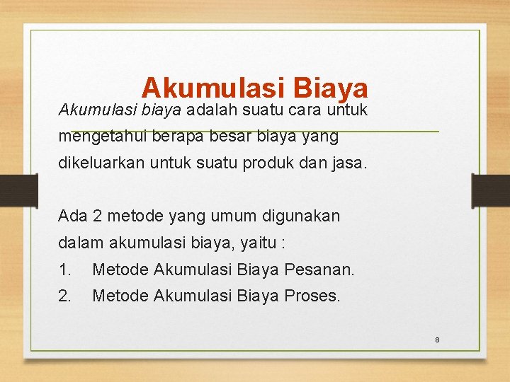 Akumulasi Biaya Akumulasi biaya adalah suatu cara untuk mengetahui berapa besar biaya yang dikeluarkan