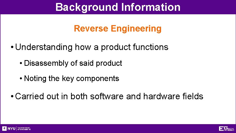 Background Information Reverse Engineering • Understanding how a product functions • Disassembly of said