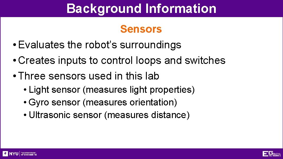 Background Information Sensors • Evaluates the robot’s surroundings • Creates inputs to control loops