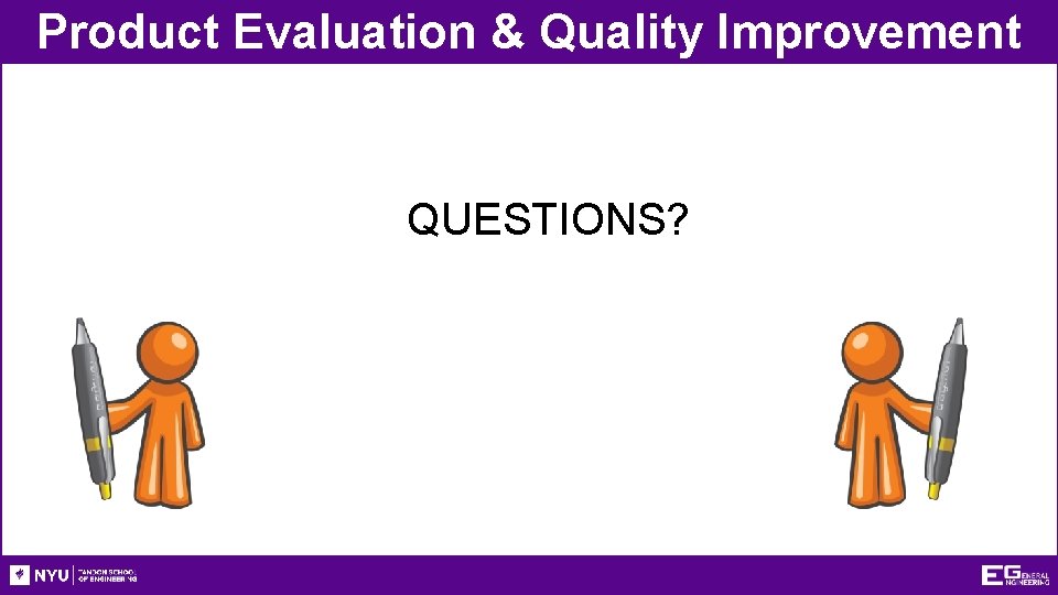 Product Evaluation & Quality Improvement QUESTIONS? 