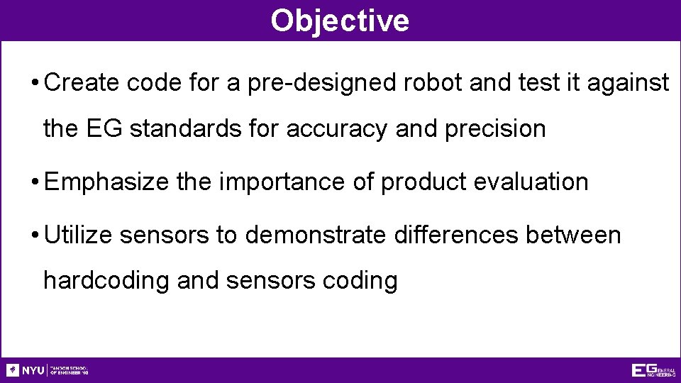 Objective • Create code for a pre-designed robot and test it against the EG