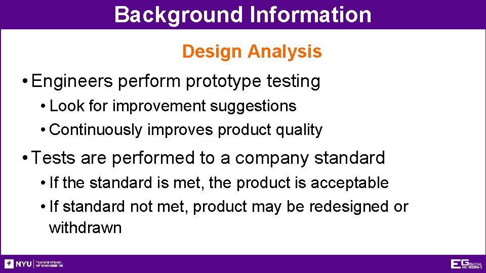 Background Information Design Analysis • Engineers perform prototype testing • Look for improvement suggestions