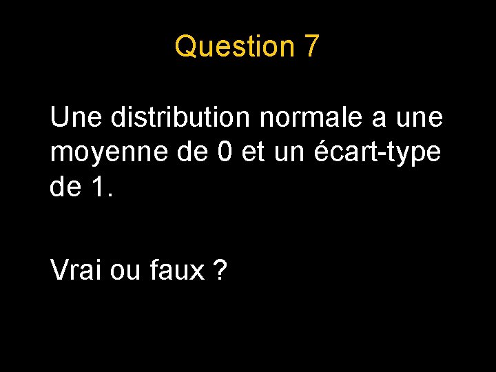 Question 7 Une distribution normale a une moyenne de 0 et un écart-type de