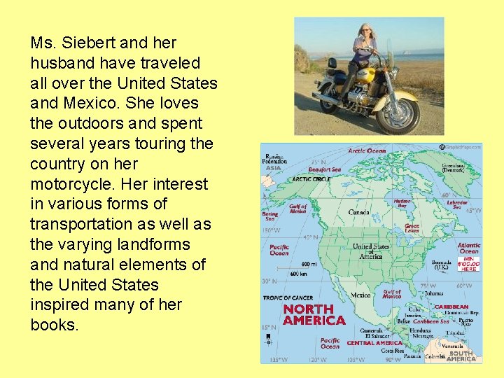 Ms. Siebert and her husband have traveled all over the United States and Mexico.