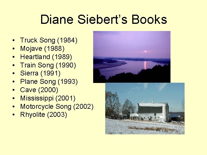 Diane Siebert’s Books • • • Truck Song (1984) Mojave (1988) Heartland (1989) Train