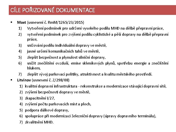 CÍLE POŘIZOVANÉ DOKUMENTACE § § Most (usnesení č. Rm. M/1265/23/2015) 1) Vytvoření podmínek pro