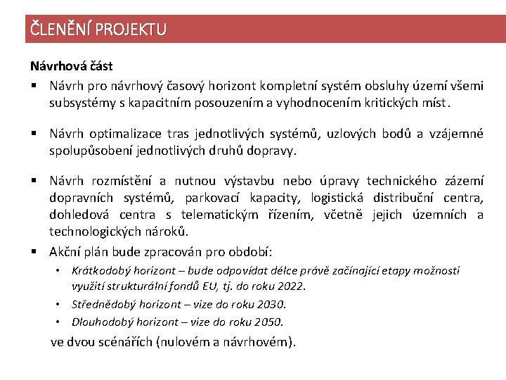 ČLENĚNÍ PROJEKTU Návrhová část § Návrh pro návrhový časový horizont kompletní systém obsluhy území