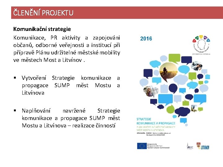 ČLENĚNÍ PROJEKTU Komunikační strategie Komunikace, PR aktivity a zapojováni občanů, odborné veřejnosti a institucí