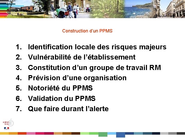 Construction d’un PPMS 1. 2. 3. 4. 5. 6. 7. Identification locale des risques
