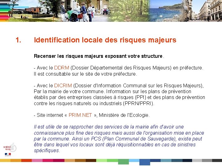 1. Identification locale des risques majeurs Recenser les risques majeurs exposant votre structure. -