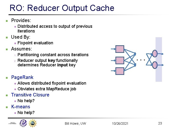 RO: Reducer Output Cache n Provides: n n Used By: n n Distributed access