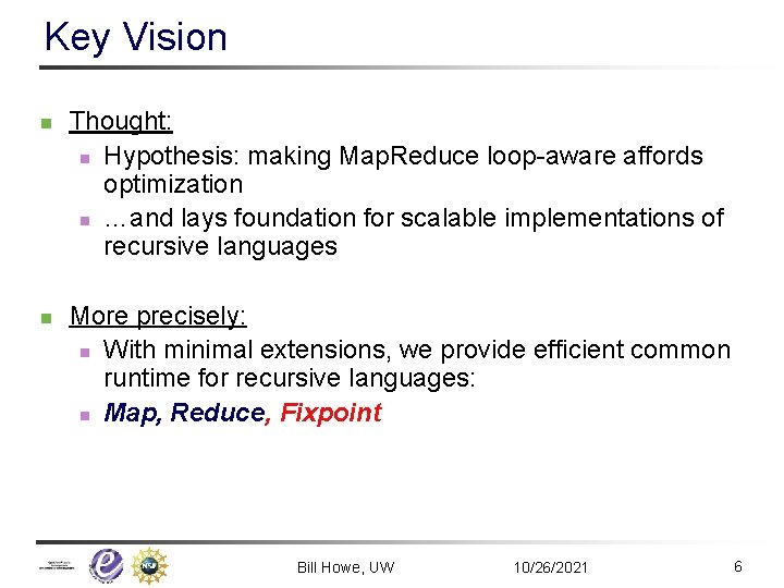 Key Vision n n Thought: n Hypothesis: making Map. Reduce loop-aware affords optimization n