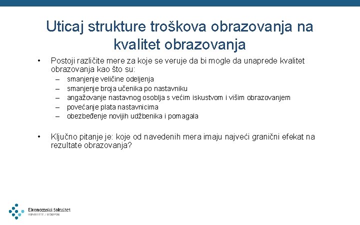 Uticaj strukture troškova obrazovanja na kvalitet obrazovanja • Postoji različite mere za koje se