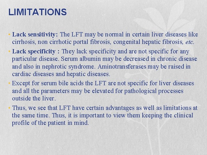 LIMITATIONS • Lack sensitivity: The LFT may be normal in certain liver diseases like