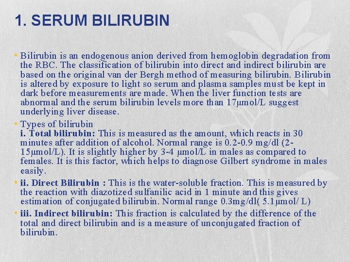 1. SERUM BILIRUBIN • Bilirubin is an endogenous anion derived from hemoglobin degradation from