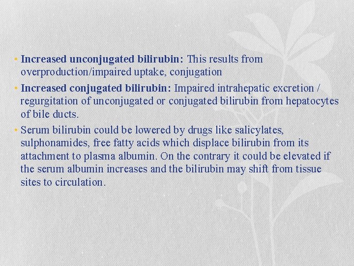  • Increased unconjugated bilirubin: This results from overproduction/impaired uptake, conjugation • Increased conjugated