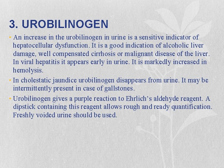 3. UROBILINOGEN • An increase in the urobilinogen in urine is a sensitive indicator