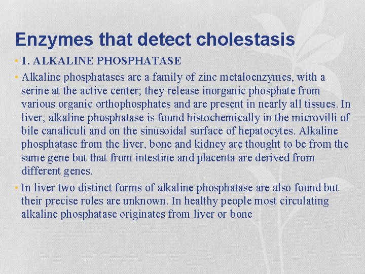 Enzymes that detect cholestasis • 1. ALKALINE PHOSPHATASE • Alkaline phosphatases are a family