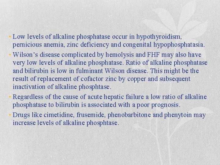  • Low levels of alkaline phosphatase occur in hypothyroidism, pernicious anemia, zinc deficiency