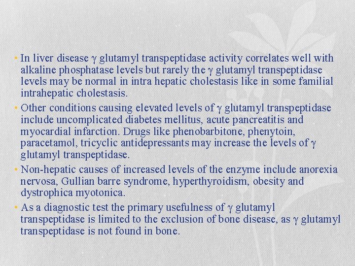  • In liver disease γ glutamyl transpeptidase activity correlates well with alkaline phosphatase