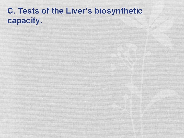 C. Tests of the Liver’s biosynthetic capacity. 