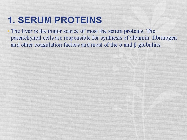 1. SERUM PROTEINS • The liver is the major source of most the serum