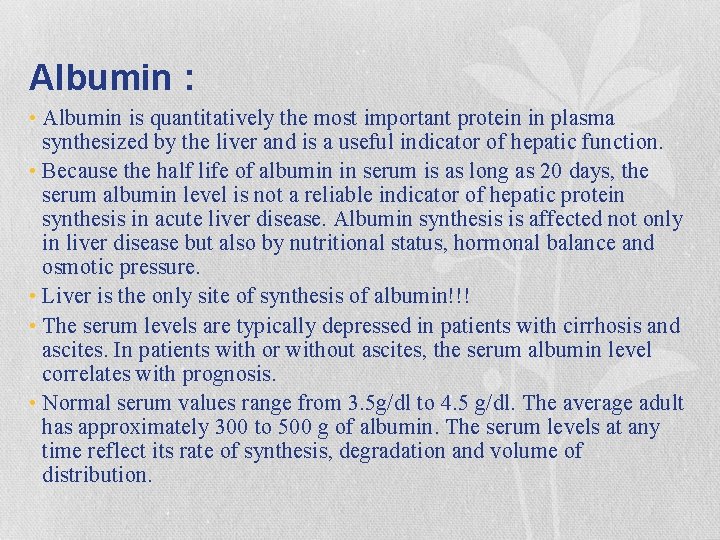 Albumin : • Albumin is quantitatively the most important protein in plasma synthesized by
