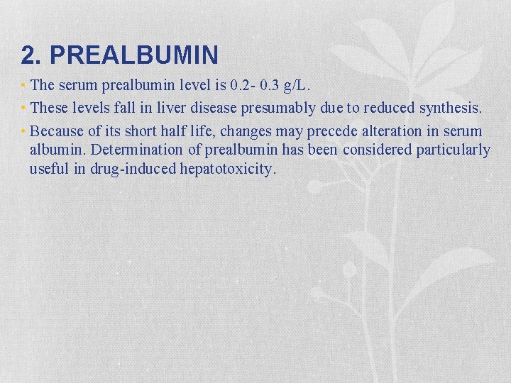 2. PREALBUMIN • The serum prealbumin level is 0. 2 - 0. 3 g/L.