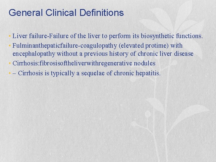 General Clinical Definitions • Liver failure-Failure of the liver to perform its biosynthetic functions.