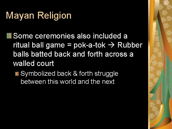 Mayan Religion Some ceremonies also included a ritual ball game = pok-a-tok Rubber balls