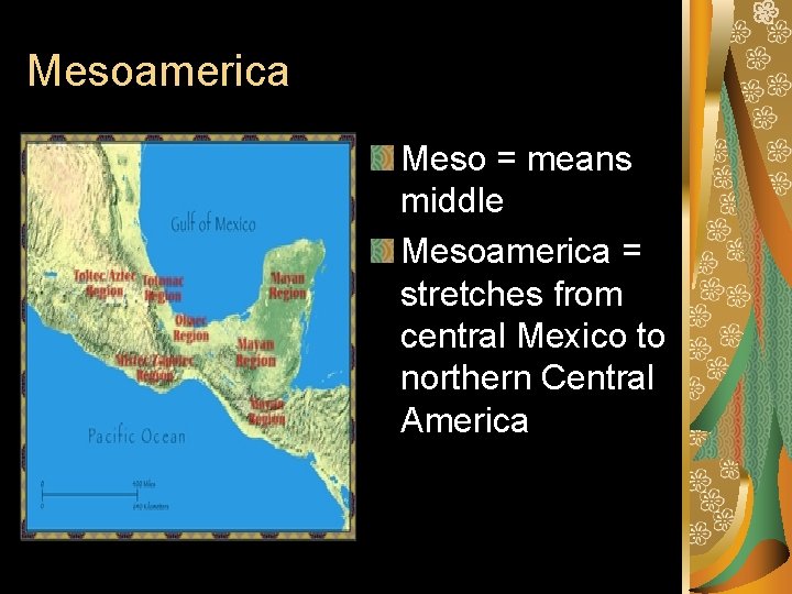 Mesoamerica Meso = means middle Mesoamerica = stretches from central Mexico to northern Central
