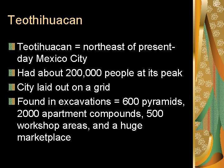 Teothihuacan Teotihuacan = northeast of presentday Mexico City Had about 200, 000 people at