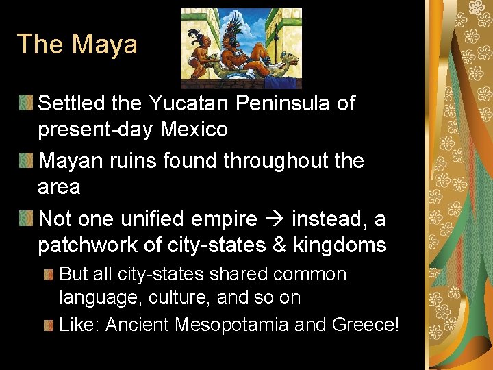 The Maya Settled the Yucatan Peninsula of present-day Mexico Mayan ruins found throughout the