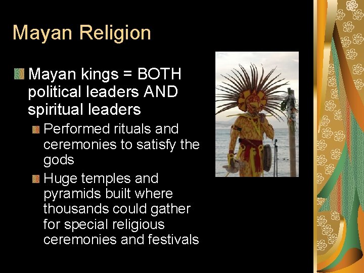 Mayan Religion Mayan kings = BOTH political leaders AND spiritual leaders Performed rituals and
