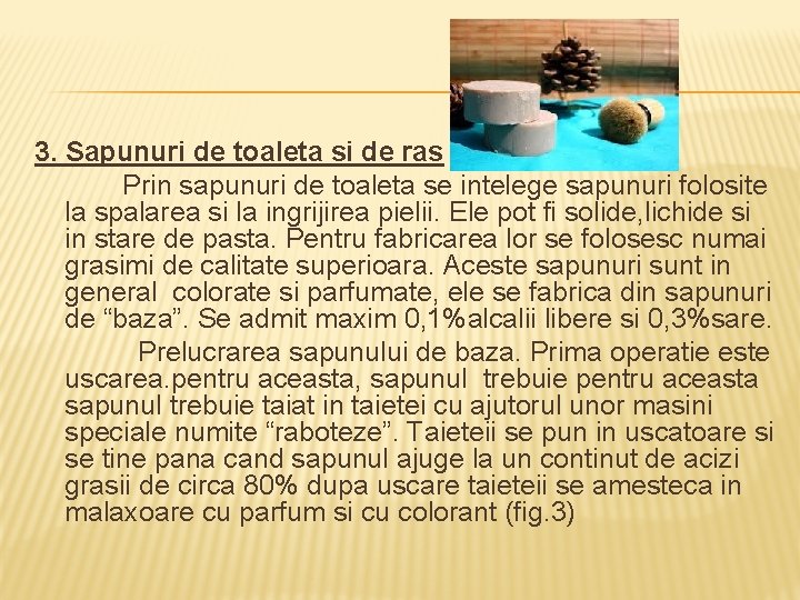 3. Sapunuri de toaleta si de ras Prin sapunuri de toaleta se intelege sapunuri