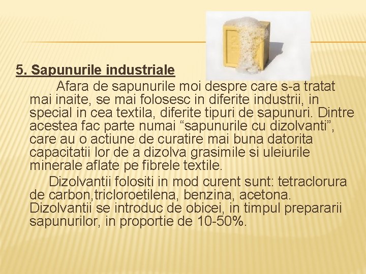 5. Sapunurile industriale Afara de sapunurile moi despre care s-a tratat mai inaite, se