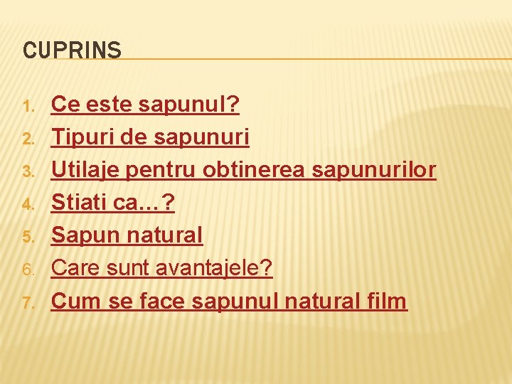 CUPRINS 1. 2. 3. 4. 5. 6. 7. Ce este sapunul? Tipuri de sapunuri