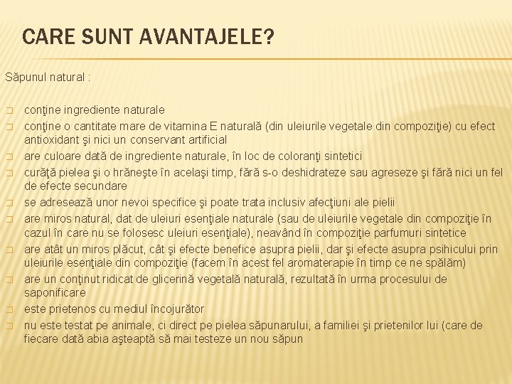 CARE SUNT AVANTAJELE? Săpunul natural : � � � � � conţine ingrediente naturale