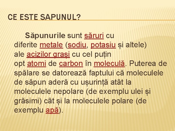 CE ESTE SAPUNUL? Săpunurile sunt săruri cu diferite metale (sodiu, potasiu și altele) ale