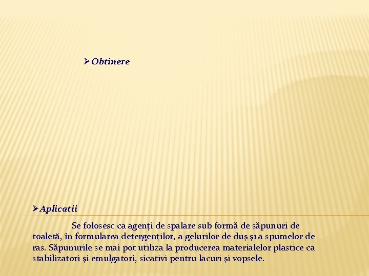 ØObtinere ØAplicatii Se folosesc ca agenţi de spalare sub formă de săpunuri de toaletă,