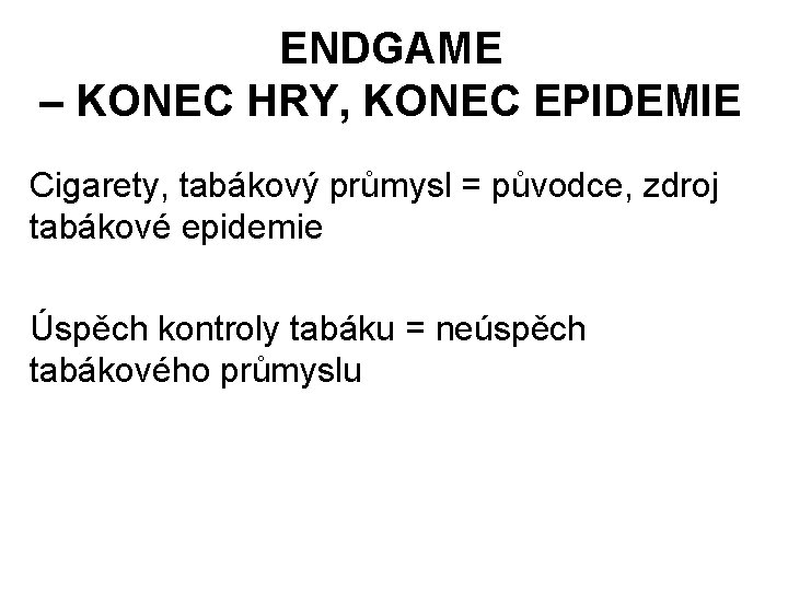 ENDGAME – KONEC HRY, KONEC EPIDEMIE Cigarety, tabákový průmysl = původce, zdroj tabákové epidemie