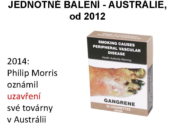 JEDNOTNÉ BALENÍ - AUSTRÁLIE, od 2012 2014: Philip Morris oznámil uzavření své továrny v