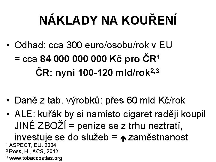 NÁKLADY NA KOUŘENÍ • Odhad: cca 300 euro/osobu/rok v EU = cca 84 000