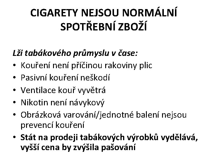 CIGARETY NEJSOU NORMÁLNÍ SPOTŘEBNÍ ZBOŽÍ Lži tabákového průmyslu v čase: • Kouření není příčinou