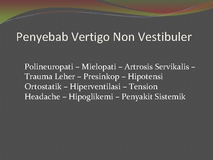 Penyebab Vertigo Non Vestibuler Polineuropati – Mielopati – Artrosis Servikalis – Trauma Leher –