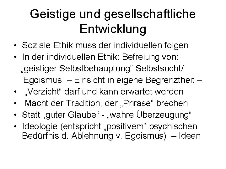 Geistige und gesellschaftliche Entwicklung • Soziale Ethik muss der individuellen folgen • In der