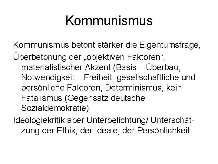 Kommunismus betont stärker die Eigentumsfrage, Überbetonung der „objektiven Faktoren“, materialistischer Akzent (Basis – Überbau,