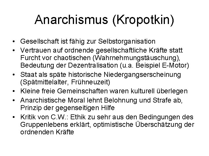 Anarchismus (Kropotkin) • Gesellschaft ist fähig zur Selbstorganisation • Vertrauen auf ordnende gesellschaftliche Kräfte