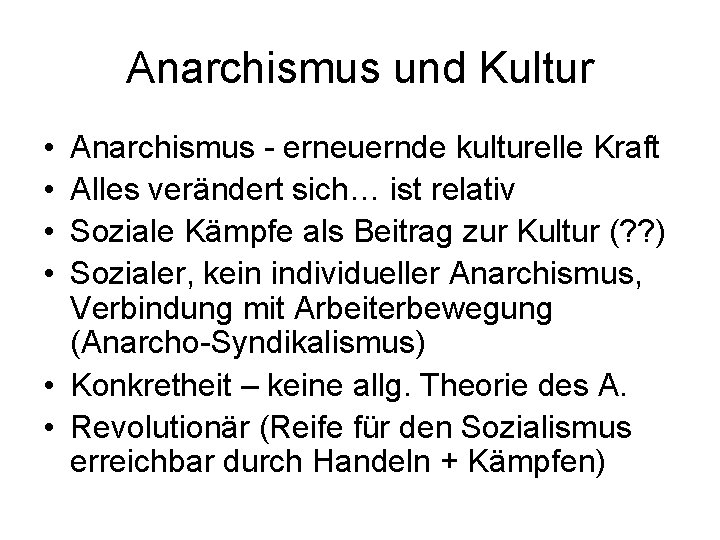 Anarchismus und Kultur • • Anarchismus - erneuernde kulturelle Kraft Alles verändert sich… ist